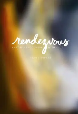 Rendezvous: Posvätné stretnutie s Bohom - Rendezvous: A Sacred Encounter with God