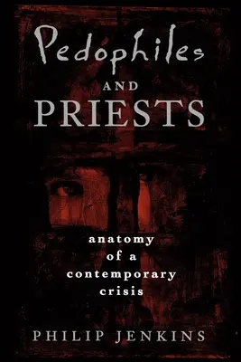 Pedofili a kňazi: Anatómia súčasnej krízy - Pedophiles and Priests: Anatomy of a Contemporary Crisis