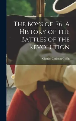 The Boys of '76. Dejiny bitiek revolúcie (A History of the Battles of the Revolution) - The Boys of '76. A History of the Battles of the Revolution