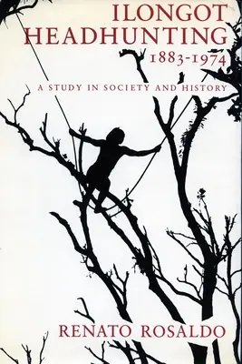 Ilongotský lov na hlavy 1883-1974: Štúdia o spoločnosti a histórii - Ilongot Headhunting 1883-1974: A Study in Society and History