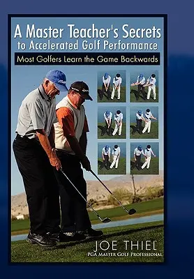 Tajomstvo majstra učiteľa pre zrýchlenie golfového výkonu - A Master Teacher's Secrets to Accelerated Golf Performance