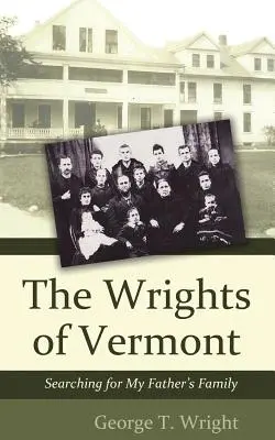 Wrightovci z Vermontu: Pátranie po rodine môjho otca - The Wrights of Vermont: Searching for My Father's Family