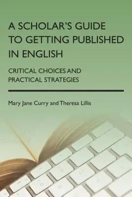 Príručka pre vedcov, ako publikovať v angličtine: Kritické voľby a praktické stratégie - A Scholar's Guide to Getting Published in English: Critical Choices and Practical Strategies