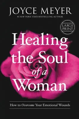 Uzdravenie duše ženy: Ako prekonať svoje citové zranenia - Healing the Soul of a Woman: How to Overcome Your Emotional Wounds