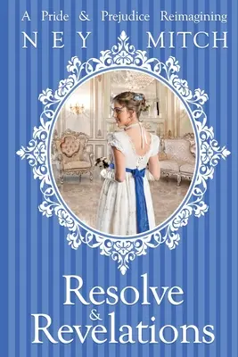 Odhodlanie a zjavenia: Pýcha a predsudok v novom spracovaní - Resolve & Revelations: A Pride & Prejudice Reimagining