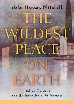 Najdivokejšie miesto na Zemi: Talianske záhrady a vynález divočiny - The Wildest Place on Earth: Italian Gardens and the Invention of Wilderness