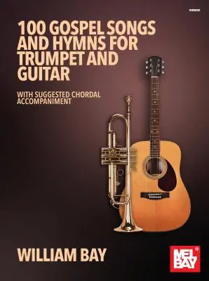 100 gospelových piesní a hymien pre trúbku a gitaru: S navrhovaným akordovým sprievodom - 100 Gospel Songs and Hymns for Trumpet and Guitar: With Suggested Chordal Accompaniment