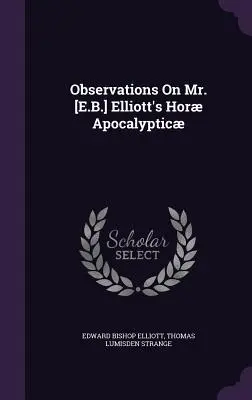 Poznámky k Hor Apocalyptic pána [E. B.] Elliotta - Observations On Mr. [E.B.] Elliott's Hor Apocalyptic