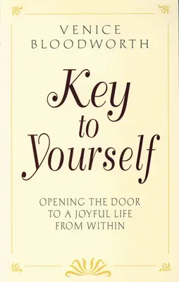 Kľúč k sebe samému: Kľúč k radostnému životu zvnútra - Key to Yourself: Opening the Door to a Joyful Life from Within