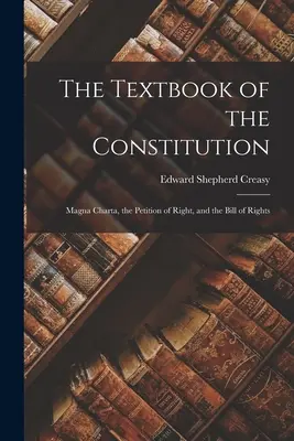 Učebnica ústavy: Magna Charta, petícia za právo a listina práv - The Textbook of the Constitution: Magna Charta, the Petition of Right, and the Bill of Rights