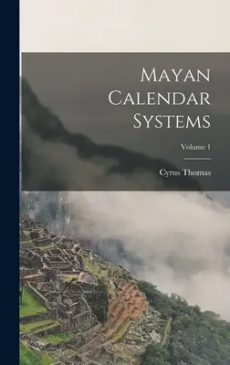 Mayské kalendárne systémy; 1. diel - Mayan Calendar Systems; Volume 1