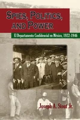 Špióni, politika a moc: El Departamento Confidencial En Mxico - Spies, Politics, and Power: El Departamento Confidencial En Mxico