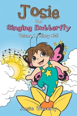 Spievajúci motýľ Josie: 1. diel/príbeh č. 1-5 - Josie the Singing Butterfly: Volume 1/Story #1-5