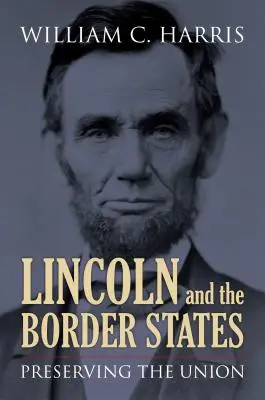 Lincoln a pohraničné štáty: Zachovanie Únie - Lincoln and the Border States: Preserving the Union