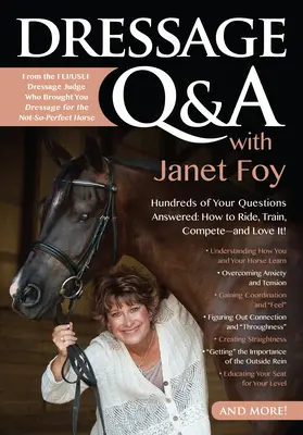 Drezúrne otázky a odpovede s Janet Foyovou: Stovky vašich otázok: Ako jazdiť, trénovať a súťažiť - a milovať to! - Dressage Q&A with Janet Foy: Hundreds of Your Questions Answered: How to Ride, Train, and Compete--And Love It!
