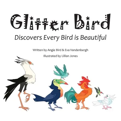 Trblietavý vták: Objavuje, že každý vták je krásny - Glitter Bird: Discovers Every Bird is Beautiful