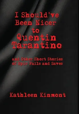 Mal som byť milší na Quentina Tarantina - a iné krátke príbehy o epických neúspechoch a záchranách - I Should've Been Nicer to Quentin Tarantino - and Other Short Stories of Epic Fails and Saves