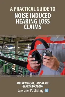 Praktická príručka k nárokom na náhradu škody spôsobenej hlukom - A Practical Guide to Noise Induced Hearing Loss Claims