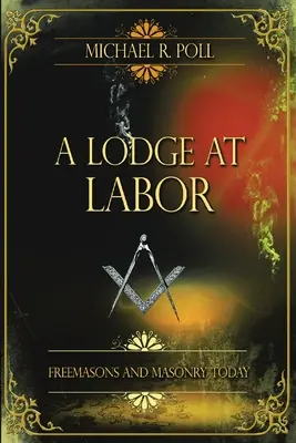 Lóža pri práci: Slobodomurári a slobodomurárstvo dnes - A Lodge at Labor: Freemasons and Masonry Today