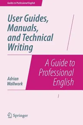 Používateľské príručky, manuály a technické písanie: Sprievodca profesionálnou angličtinou - User Guides, Manuals, and Technical Writing: A Guide to Professional English