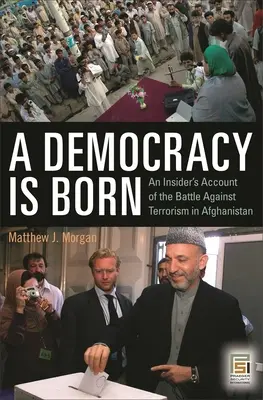 Zrodila sa demokracia: Zasvätený opis boja proti terorizmu v Afganistane - A Democracy Is Born: An Insider's Account of the Battle Against Terrorism in Afghanistan