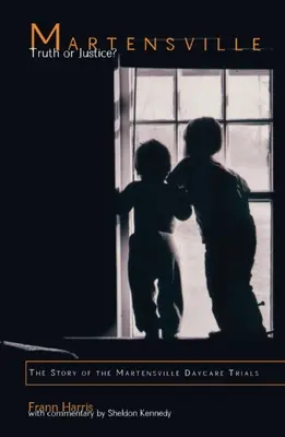 Martensville: Pravda alebo spravodlivosť? Príbeh súdnych procesov v škôlke v Martensville - Martensville: Truth or Justice?: The Story of the Martensville Daycare Trials