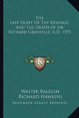 Posledný boj pomsty a smrť sira Richarda Grenvilla v roku 1591 - The Last Fight Of The Revenge; And The Death Of Sir Richard Grenville, A.D. 1591