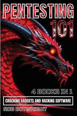 Pentesting 101: Cracking Gadgets and Hacking Software - Pentesting 101: Cracking Gadgets And Hacking Software
