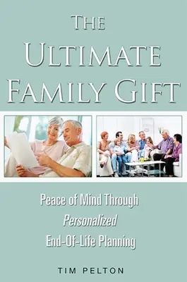 Najväčší rodinný dar: Pokoj v duši Personalizované plánovanie konca života - The Ultimate Family Gift: Peace of Mind Personalized End-Of-Life Planning