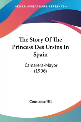 Príbeh princeznej des Ursins v Španielsku: Camarera-Mayor (1906) - The Story Of The Princess Des Ursins In Spain: Camarera-Mayor (1906)