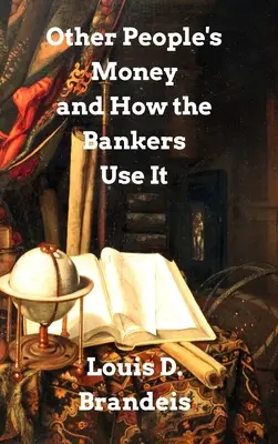 Peniaze iných ľudí a ako ich bankári používajú - Other People's Money and How The Bankers Use It