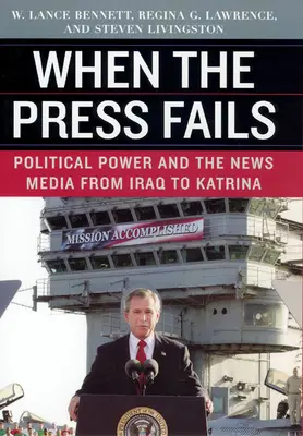 Keď zlyhá tlač: Politická moc a spravodajské médiá od Iraku po Katrinu - When the Press Fails: Political Power and the News Media from Iraq to Katrina