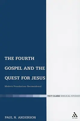 Štvrté evanjelium a hľadanie Ježiša: Moderné základy prehodnotené - The Fourth Gospel and the Quest for Jesus: Modern Foundations Reconsidered