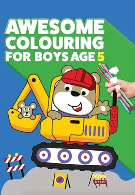 Úžasné omaľovánky pre chlapcov vo veku 5 rokov: Si úžasný. Parádna, kreatívna, proti nudnému vyfarbovaniu určená pre päťročných chlapcov. - Awesome Colouring Book For Boys Age 5: You are awesome. Cool, creative, anti-boredom colouring book for five year old boys