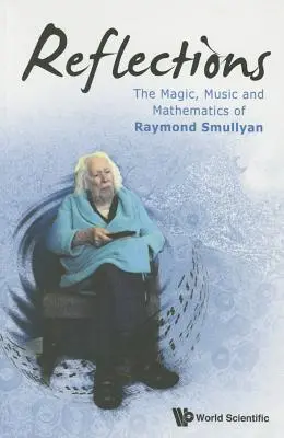 Úvahy: Raymonda Smullyana: kúzlo, hudba a matematika - Reflections: The Magic, Music and Mathematics of Raymond Smullyan