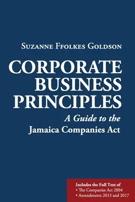 Zásady podnikania spoločnosti: Sprievodca jamajským zákonom o obchodných spoločnostiach - Corporate Business Principles: A Guide to the Jamaica Companies Act