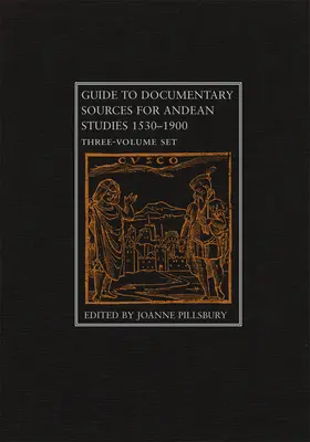 Sprievodca dokumentárnymi zdrojmi pre andské štúdie, 1530-1900: Súbor troch zväzkov - Guide to Documentary Sources for Andean Studies, 1530-1900: Three Volume Set
