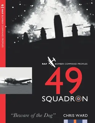 49 Squadron: Bombardovacia eskadra veliteľstva RAF - 49 Squadron: RAF Bomber Command Squadron Profiles