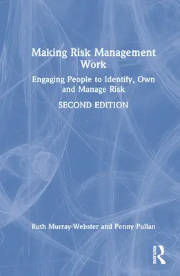 Aby riadenie rizík fungovalo: Vychádzajte z princípov riadenia rizík: Zapojenie ľudí do identifikácie, vlastníctva a riadenia rizík - Making Risk Management Work: Engaging People to Identify, Own and Manage Risk