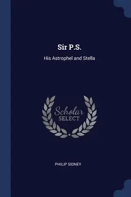Sir P.S.: Jeho Astrophel a Stella - Sir P.S.: His Astrophel and Stella