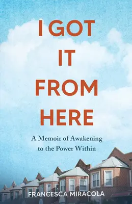 Mám to odtiaľto: Memoáre o prebudení sily vo vnútri - I Got It from Here: A Memoir of Awakening to the Power Within