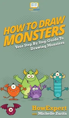 Ako kresliť príšery: Ako nakresliť príšerky: váš sprievodca krok za krokom - How To Draw Monsters: Your Step By Step Guide To Drawing Monsters