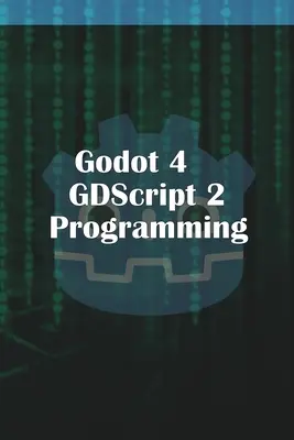Programovanie v jazyku Godot 4 GDScript 2.0 - Godot 4 GDScript 2.0 Programming