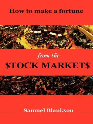 Ako zbohatnúť na akciových trhoch - How to Make a Fortune on the Stock Markets