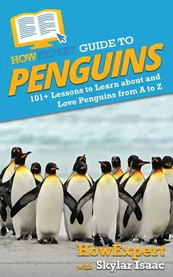AkoExpertov sprievodca tučniakmi: 101+ lekcií, ako sa naučiť a zamilovať si tučniaky od A po Z - HowExpert Guide to Penguins: 101+ Lessons to Learn about and Love Penguins from A to Z