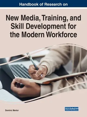 Príručka výskumu nových médií, odbornej prípravy a rozvoja zručností modernej pracovnej sily - Handbook of Research on New Media, Training, and Skill Development for the Modern Workforce
