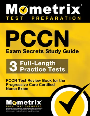 Pccn Exam Secrets Study Guide - Tajná študijná príručka: Pccn Test Review Book for the Progressive Care Certified Nurse Exam: 3 Full-Length Practice Tests, Pccn Test Review Book for Progressive Care Certified Nurse Exam - Pccn Exam Secrets Study Guide: 3 Full-Length Practice Tests, Pccn Test Review Book for the Progressive Care Certified Nurse Exam