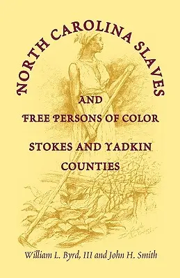 Otroci a slobodné farebné osoby v Severnej Karolíne: okresy Stokes a Yadkin - North Carolina Slaves and Free Persons of Color: Stokes and Yadkin Counties