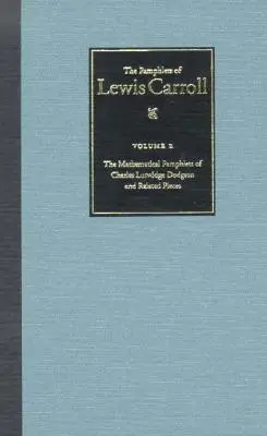 Kompletné brožúry Lewisa Carrolla: Matematické pamflety Charlesa Lutwidge Dodgsona a súvisiace diela, 2. zväzok - The Complete Pamphlets of Lewis Carroll: The Mathematical Pamphlets of Charles Lutwidge Dodgson and Related Pieces Volume 2