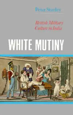 Biela vzbura: Britská vojenská kultúra v Indii - White Mutiny: British Military Culture in India